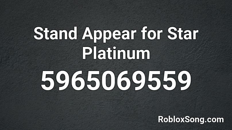 Stand Appear for Star Platinum Roblox ID - Roblox music codes