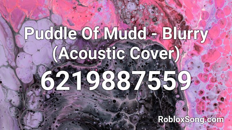Puddle Of Mudd - Blurry (Acoustic) Roblox ID