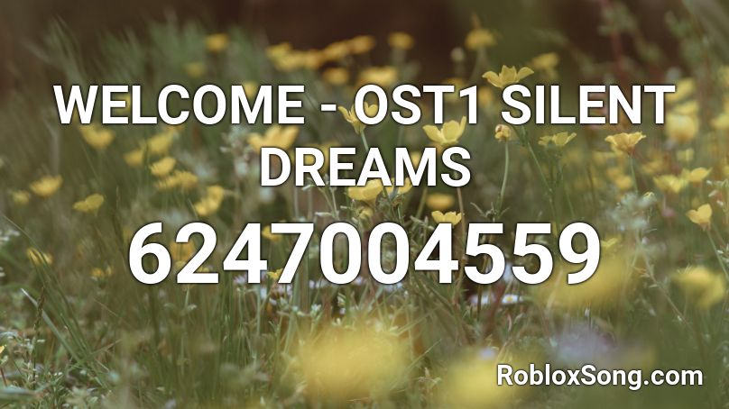 WELCOME - OST1 SILENT DREAMS Roblox ID