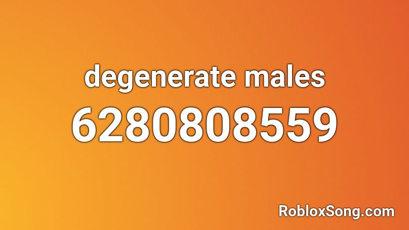 degenerate males Roblox ID