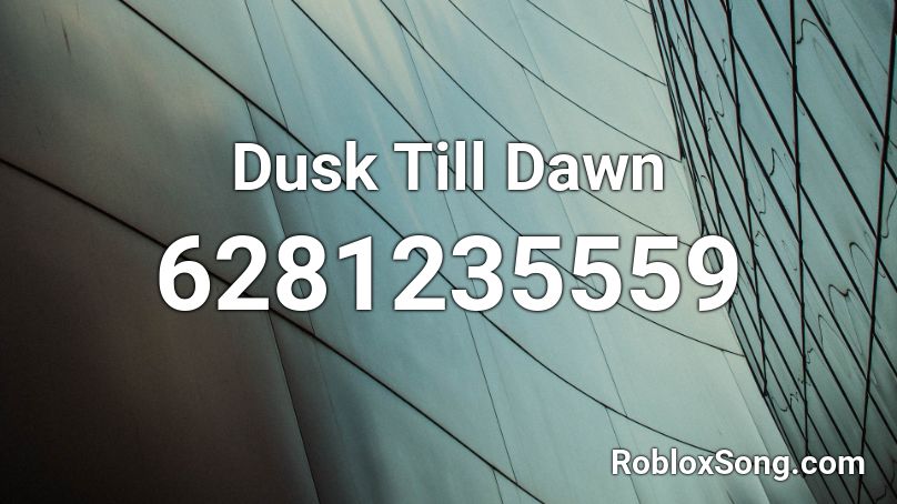 Dusk Till Dawn Roblox ID