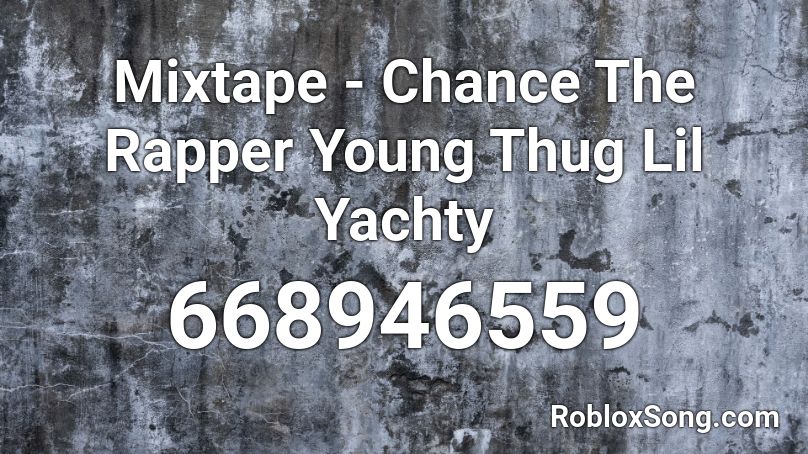 Mixtape - Chance The Rapper Young Thug Lil Yachty Roblox ID
