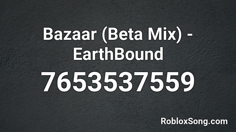 Bazaar (Beta Mix) - EarthBound Roblox ID