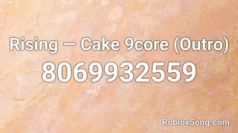 Rising — Cake 9core (Outro)  Roblox ID