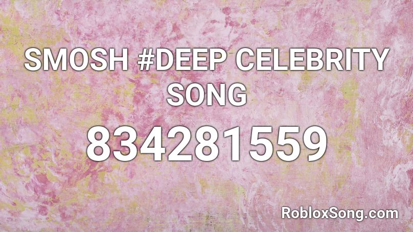 SMOSH #DEEP CELEBRITY SONG  Roblox ID