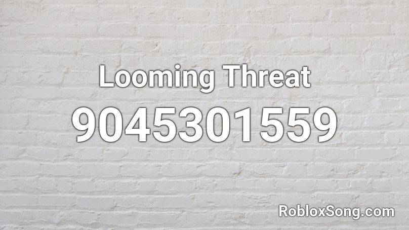 Looming Threat Roblox ID