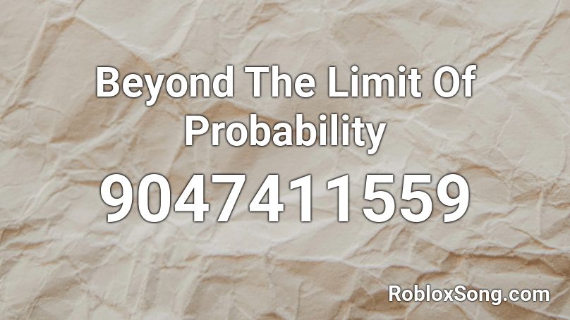 Beyond The Limit Of Probability Roblox ID