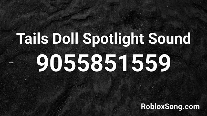 Tails Doll Spotlight Sound Roblox ID