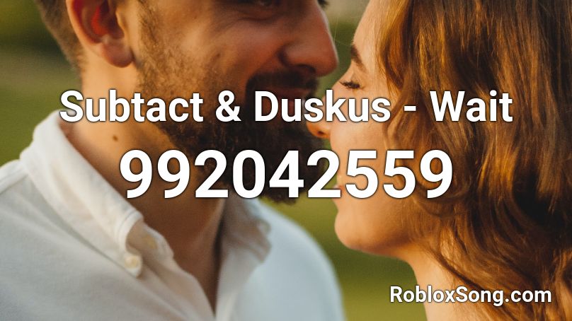 Subtact & Duskus - Wait  Roblox ID