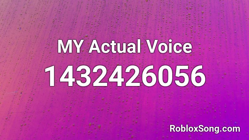 MY Actual Voice Roblox ID