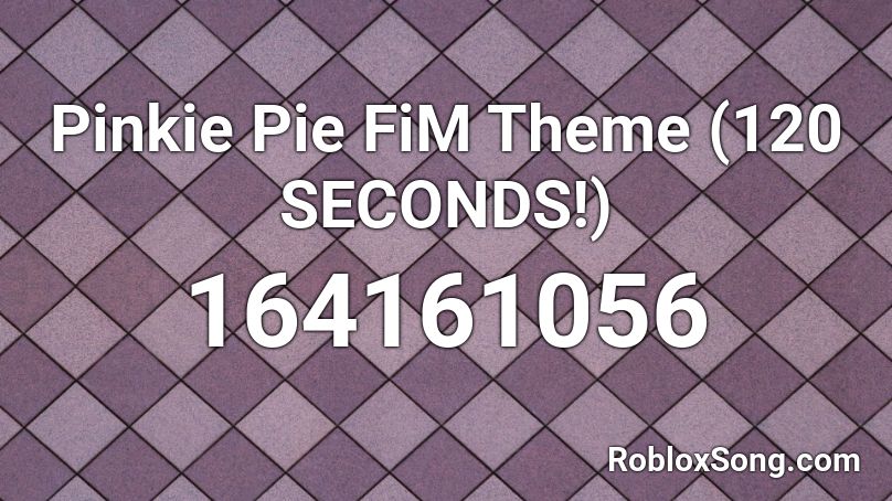 Pinkie Pie FiM Theme (120 SECONDS!) Roblox ID