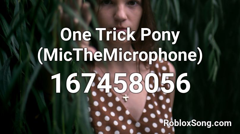 One Trick Pony (MicTheMicrophone)  Roblox ID