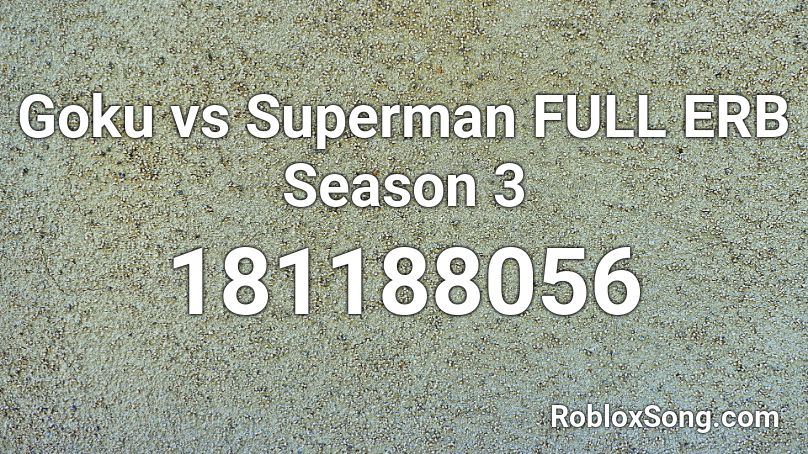 Goku vs Superman FULL ERB Season 3 Roblox ID