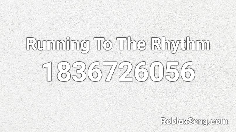 Running To The Rhythm Roblox ID