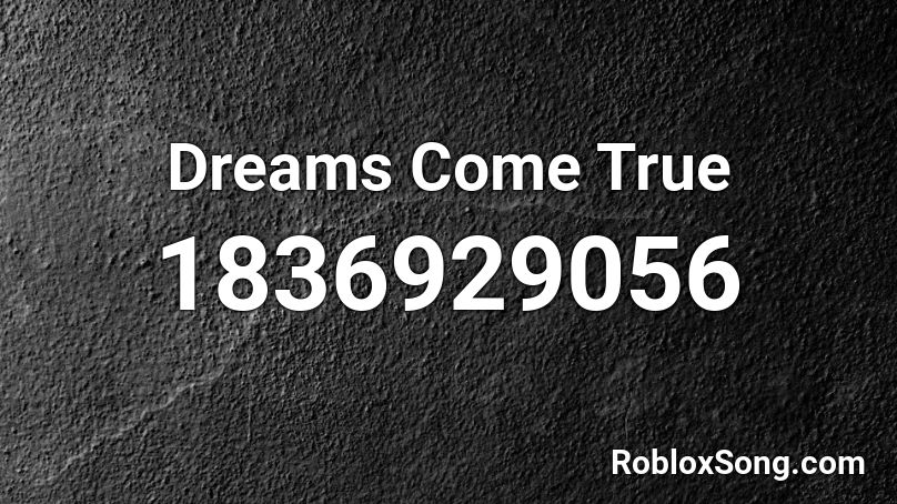 Dreams Come True Roblox ID