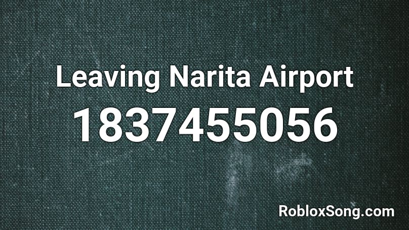 Leaving Narita Airport Roblox ID