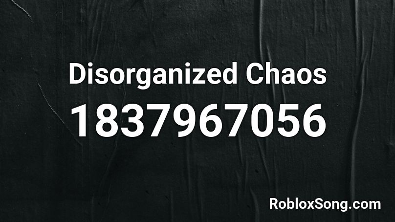 Disorganized Chaos Roblox ID