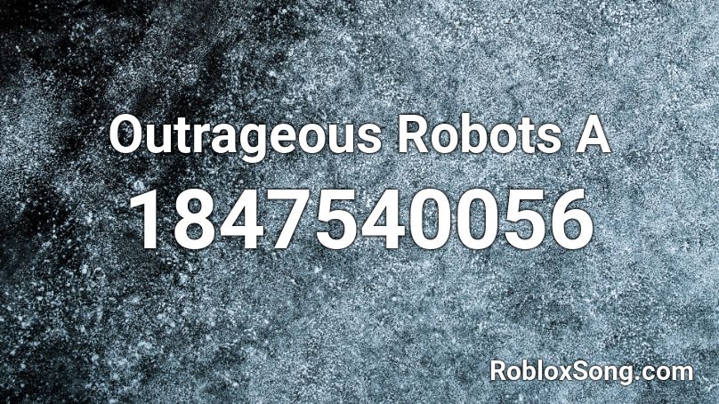 Outrageous Robots A Roblox ID