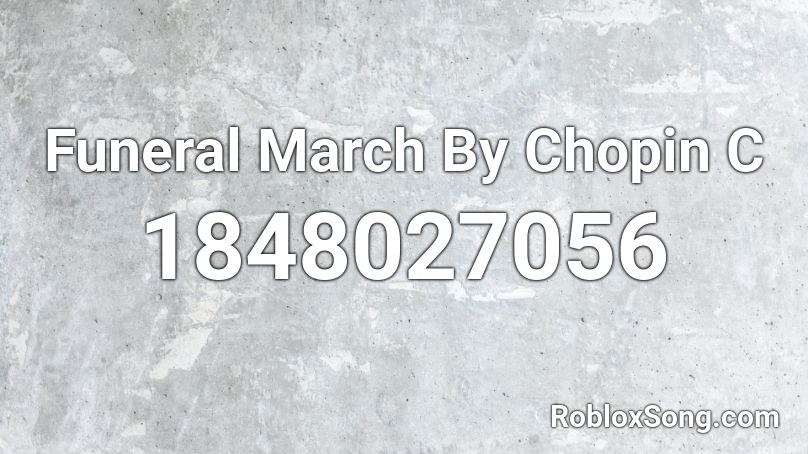 Funeral March By Chopin C Roblox ID