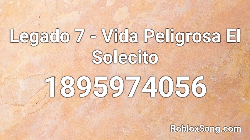 Legado 7 Vida Peligrosa El Solecito Roblox Id Roblox Music Codes