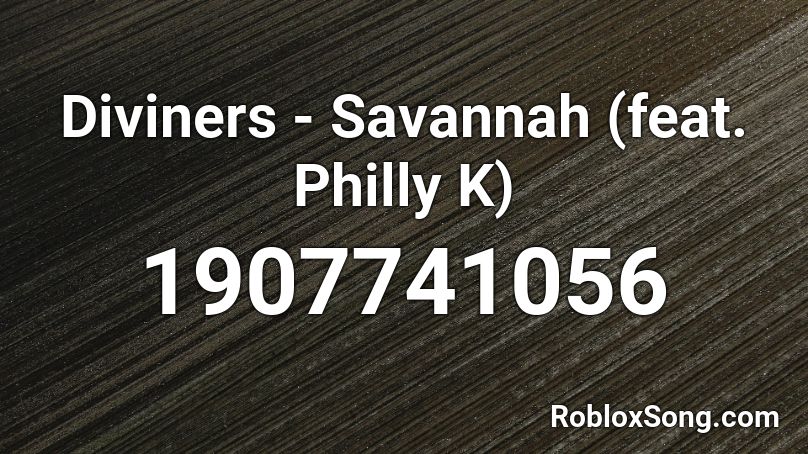 Diviners Savannah Feat Philly K Roblox Id Roblox Music Codes - diviners savannah song roblox