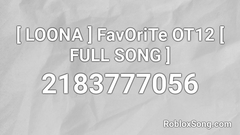 [ LOONA ] FavOriTe OT12 [ FULL SONG ] Roblox ID