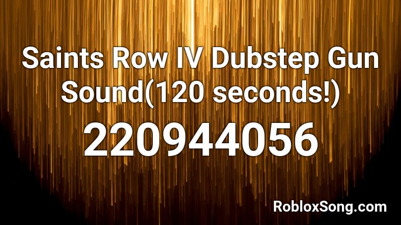Saints Row IV Dubstep Gun Sound(120 seconds!) Roblox ID