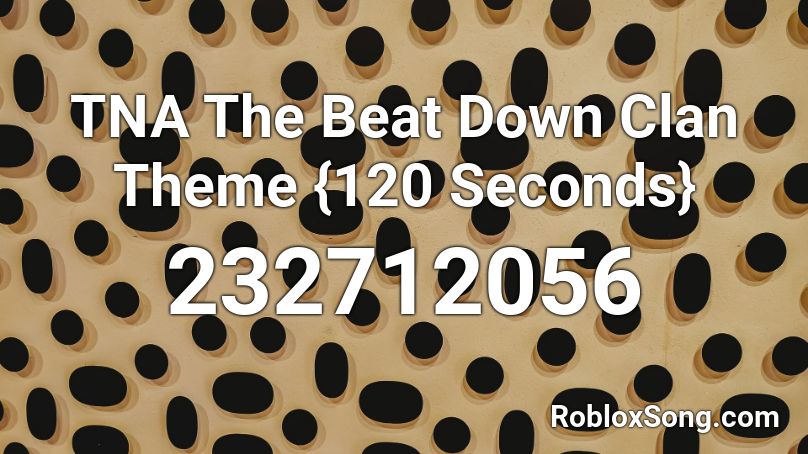 TNA The Beat Down Clan Theme {120 Seconds} Roblox ID