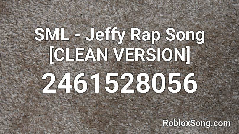 SML - Jeffy Rap Song [CLEAN VERSION] Roblox ID