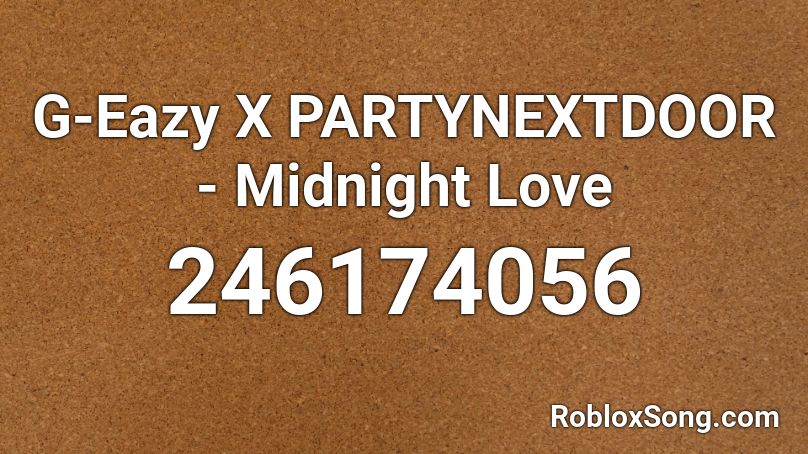 G-Eazy X PARTYNEXTDOOR - Midnight Love  Roblox ID