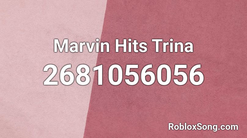 Marvin Hits Trina Roblox ID