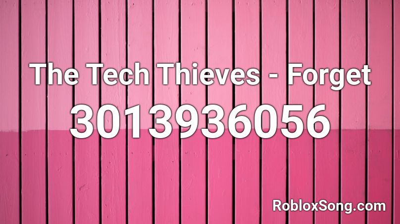 The Tech Thieves - Forget Roblox ID