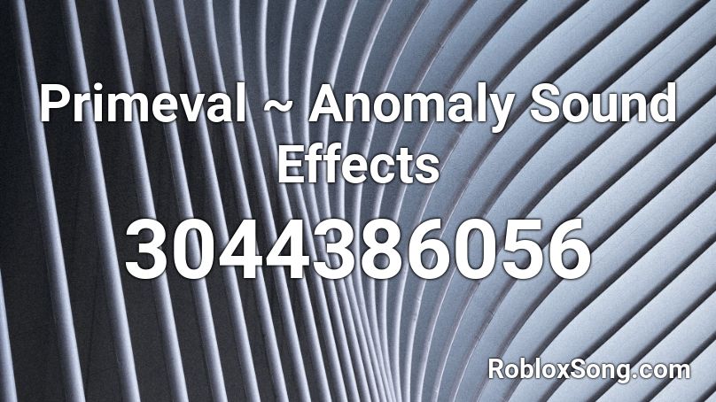 Primeval ~ Anomaly Sound Effects Roblox ID