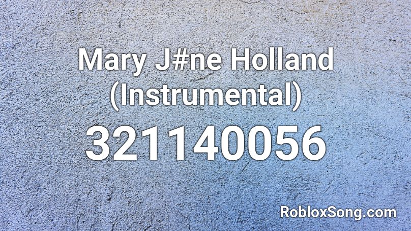 Mary J#ne Holland (Instrumental) Roblox ID