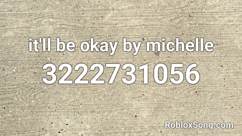 it'll be okay by michelle Roblox ID