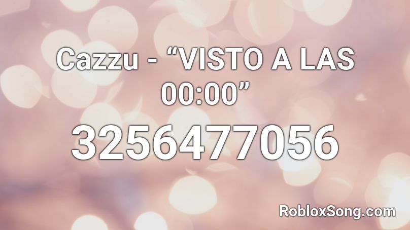 Cazzu - “VISTO A LAS 00:00” Roblox ID