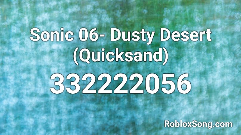 Sonic 06- Dusty Desert (Quicksand) Roblox ID