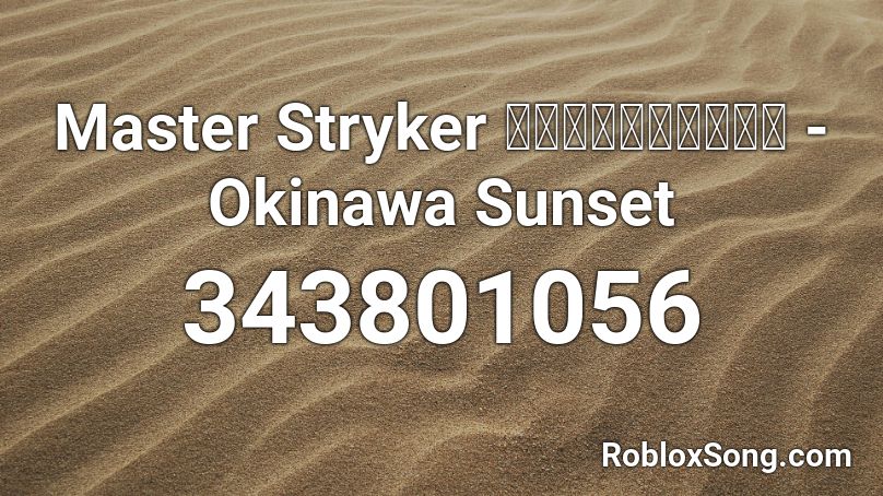 Master Stryker マスターストライカー - Okinawa Sunset Roblox ID