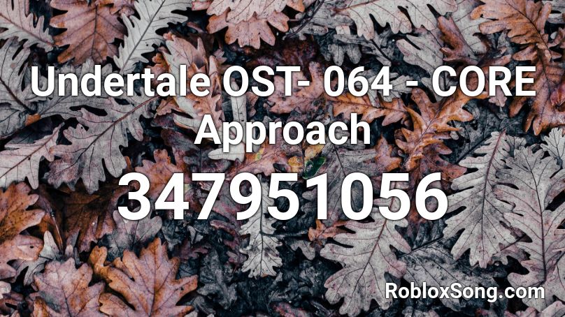 Undertale OST- 064 - CORE Approach Roblox ID