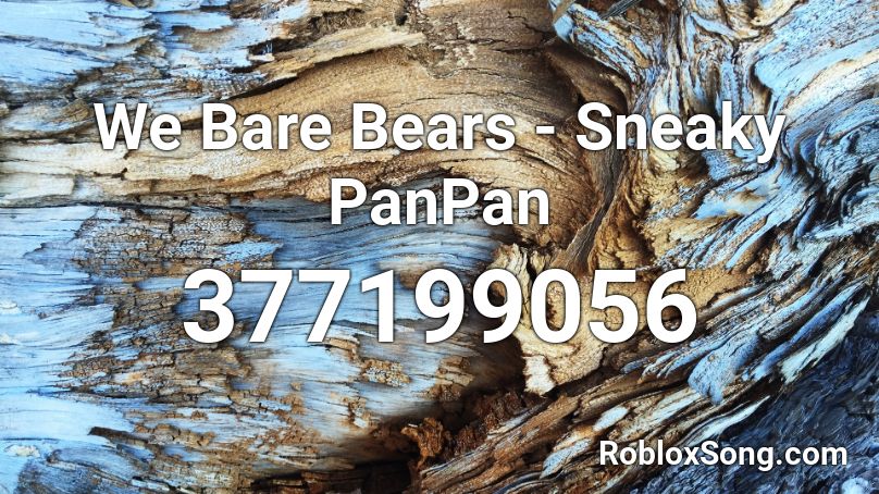 We Bare Bears - Sneaky PanPan Roblox ID