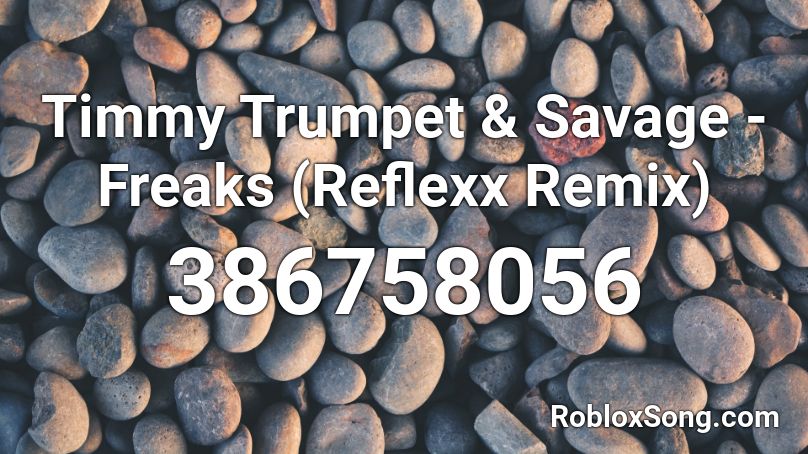 Timmy Trumpet & Savage - Freaks (Reflexx Remix) Roblox ID