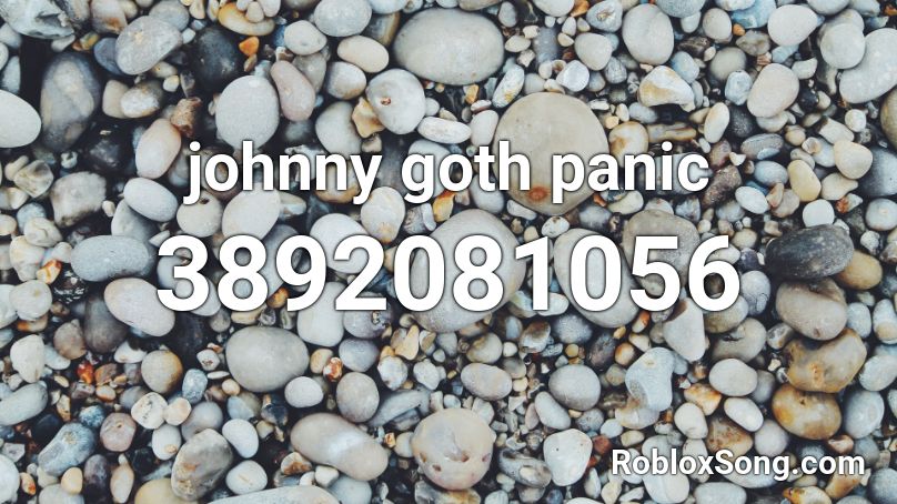 johnny goth panic Roblox ID