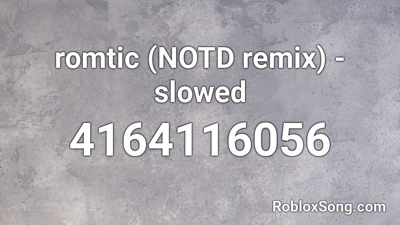 Romxantic (NOTD remix) - slowed Roblox ID