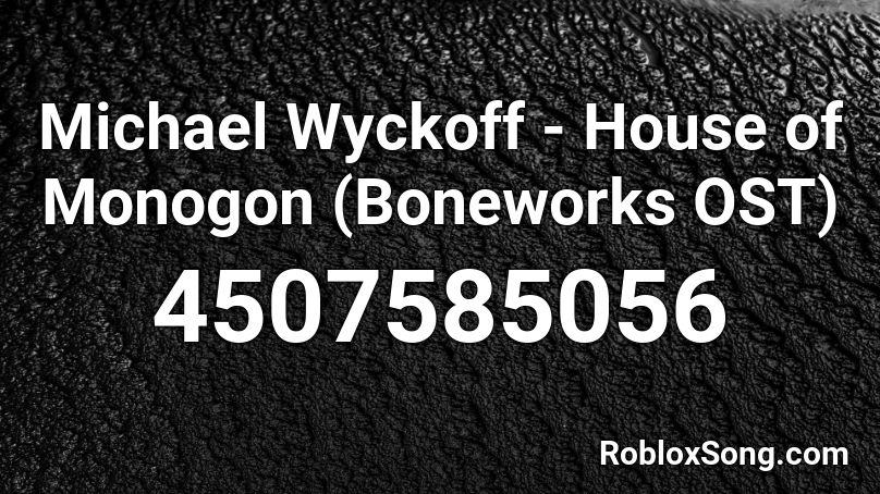 Michael Wyckoff - House of Monogon (Boneworks OST) Roblox ID