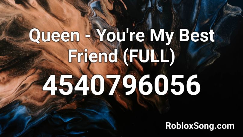 Queen You Re My Best Friend Full Roblox Id Roblox Music Codes - all my friends roblox id