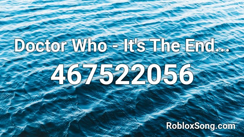 Doctor Who - It's The End... Roblox ID