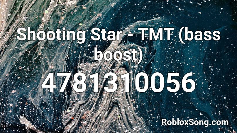 Shooting Star - TMT (bass boost) Roblox ID