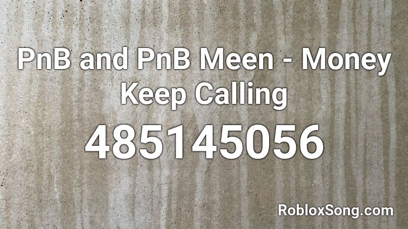 PnB and PnB Meen - Money Keep Calling Roblox ID