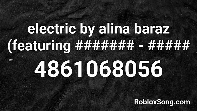 Electric By Alina Baraz Featuring Roblox Id Roblox Music Codes - electric zoo roblox id loud