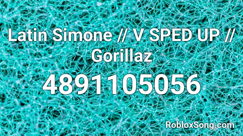 Latin Simone (Eng) - Gorillaz (Sped Up) Roblox ID